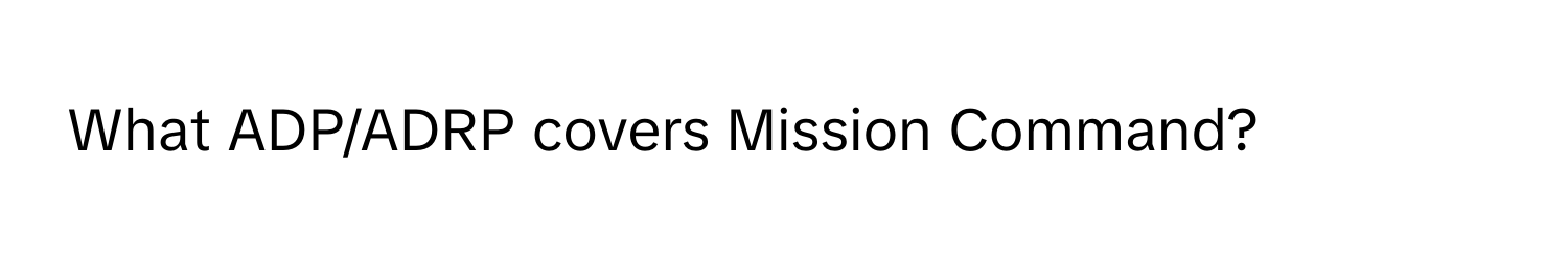 What ADP/ADRP covers Mission Command?