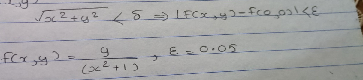x, y
sqrt(x^2+y^2)<5</tex> Rightarrow |F(x,y)-F(0,0)|
f(x,y)= y/(x^2+1) , varepsilon =0.05