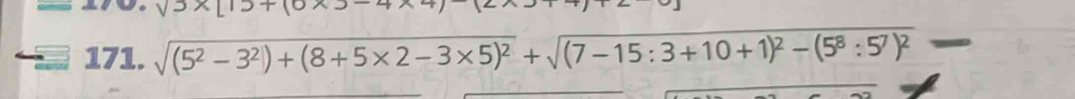 sqrt((5^2-3^2)+(8+5* 2-3* 5)^2)+sqrt((7-15:3+10+1)^2)-(5^8:5^7)^2