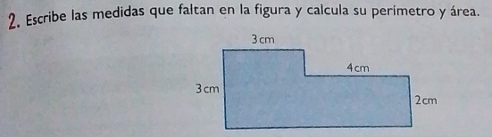 Escribe las medidas que faltan en la figura y calcula su perímetro y área.