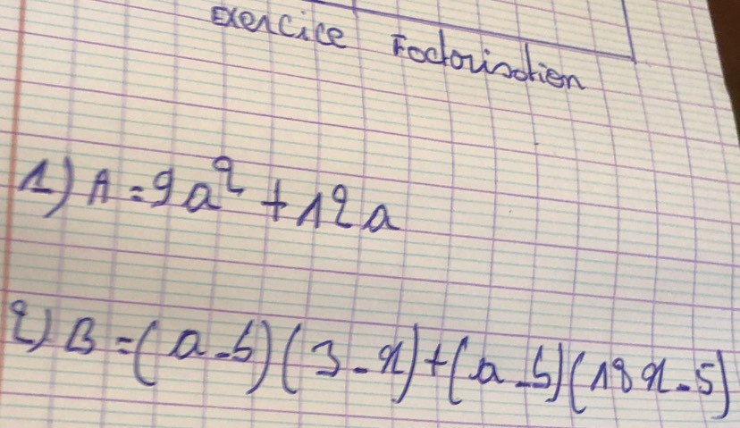 exercice Fodornatien 
A) A=9a^2+12a
B=(a-b)(3-x)+(a-b)(18x-5)