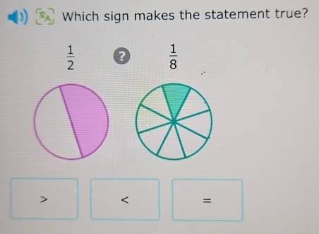 Which sign makes the statement true?
 1/2 
 1/8 
=