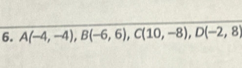 A(-4,-4), B(-6,6), C(10,-8), D(-2,8)