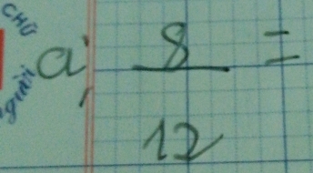 CHC^1 x  8/12 =
1