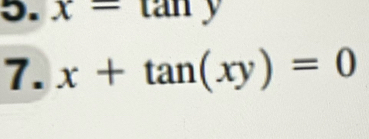 x=tan y
7. x+tan (xy)=0