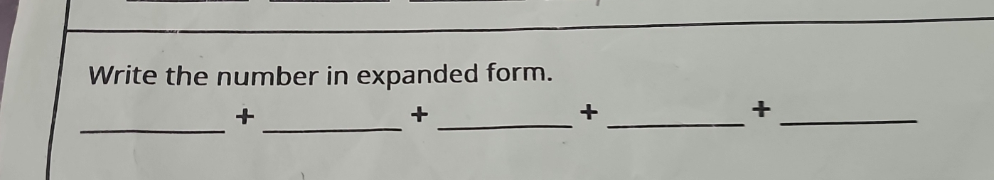 Write the number in expanded form. 
_+_ 
_+ 
_+ 
_+