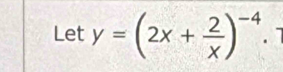 Lety=(2x+ 2/x )^-4.