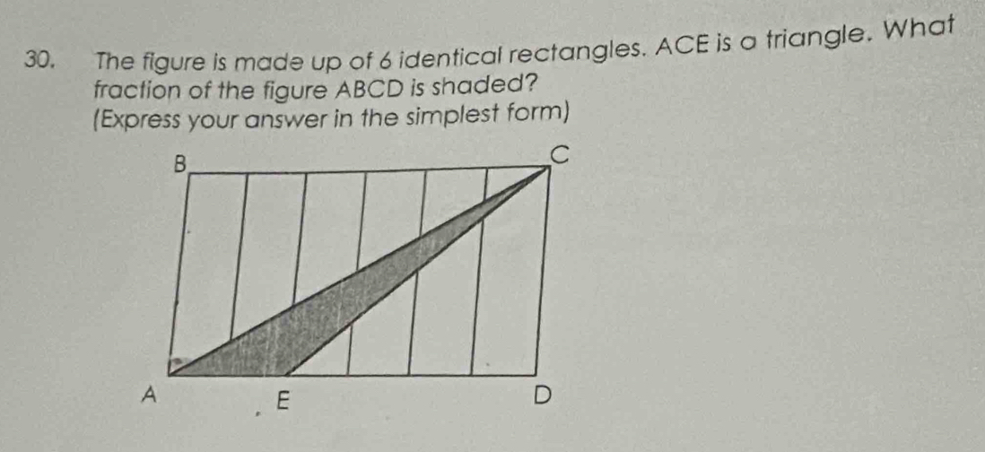 The figure is made up of 6 identical rectangles. ACE is a triangle. What 
fraction of the figure ABCD is shaded? 
(Express your answer in the simplest form)