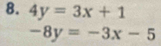 4y=3x+1
-8y=-3x-5