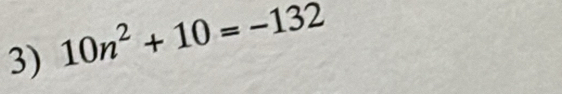 10n^2+10=-132