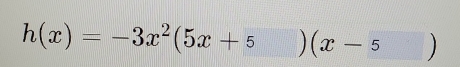 h(x)=-3x^2(5x+5)(x-5)