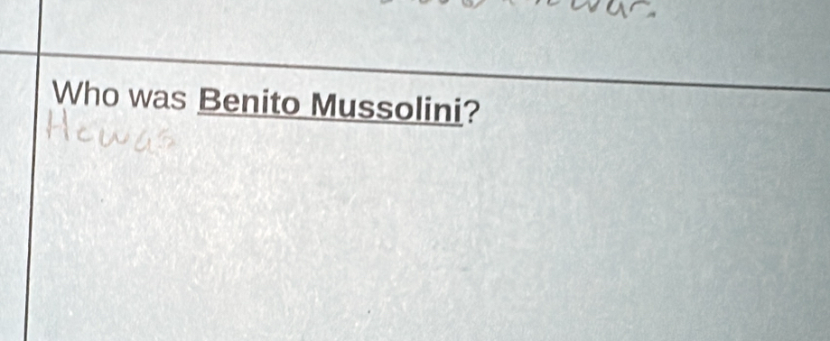 Who was Benito Mussolini?