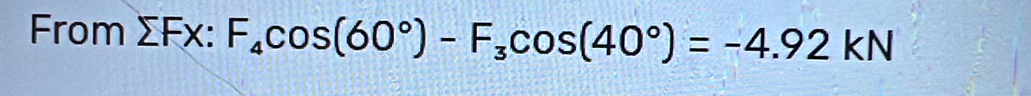 From sumlimits Fx:F_4cos (60°)-F_3cos (40°)=-4.92kN