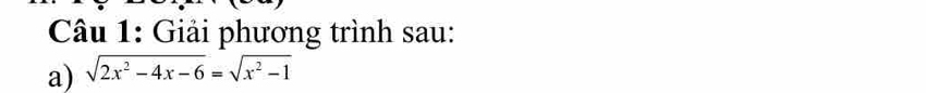 Giải phương trình sau: 
a) sqrt(2x^2-4x-6)=sqrt(x^2-1)