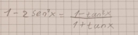 1-2sec^2x= (1-tan^2x)/1+tan x 