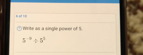 of 10
Write as a single power of 5..
5^(-9)/ 5^5