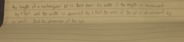 the length of a rectangular lot is three fimes its width if the length is increased 
by sfeet and the width is deneased by a feet the area of the lot is decreased by
21 egff find the dimensnom of the lot