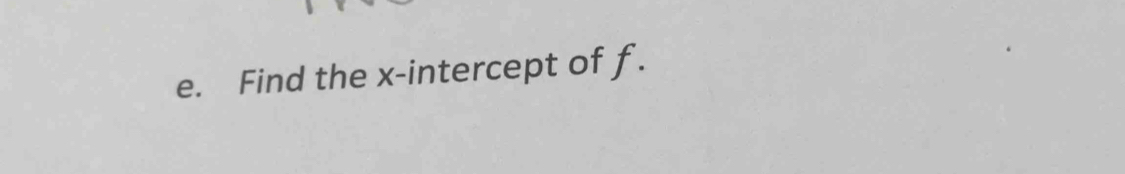 Find the x-intercept of f.