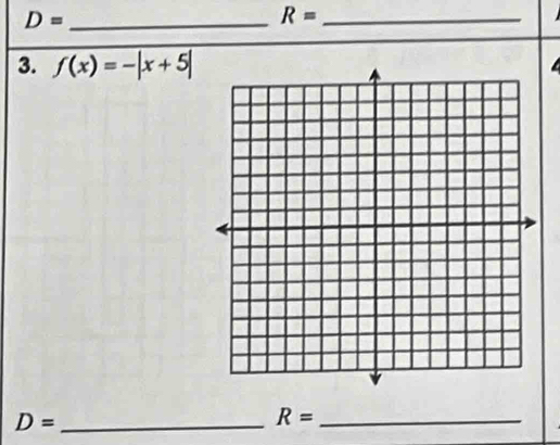 D= _ 
_ R=
3. f(x)=-|x+5|
D= _
R= _