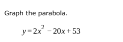 Graph the parabola.
y=2x^2-20x+53