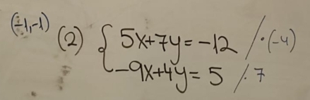 (-1,-1) ② beginarrayl 5x+7y=-12/-(-4) -9x+4y=5/7endarray.