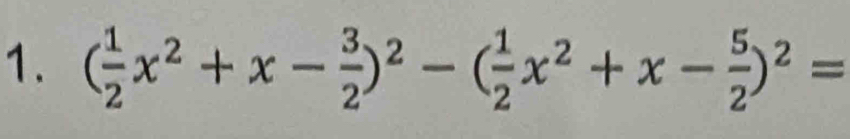 ( 1/2 x^2+x- 3/2 )^2-( 1/2 x^2+x- 5/2 )^2=