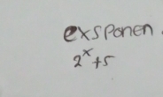 exsponen
2^x+5