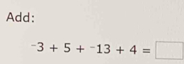 Add:
^-3+5+^-13+4=□