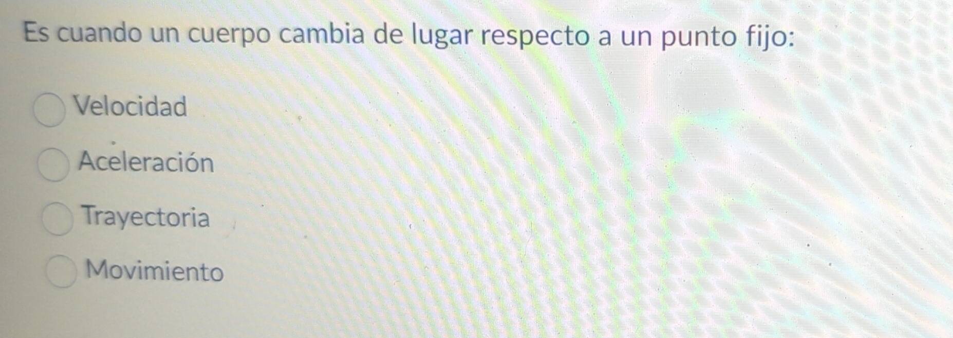 Es cuando un cuerpo cambia de lugar respecto a un punto fijo:
Velocidad
Aceleración
Trayectoria
Movimiento