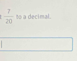  7/20  to a decimal.