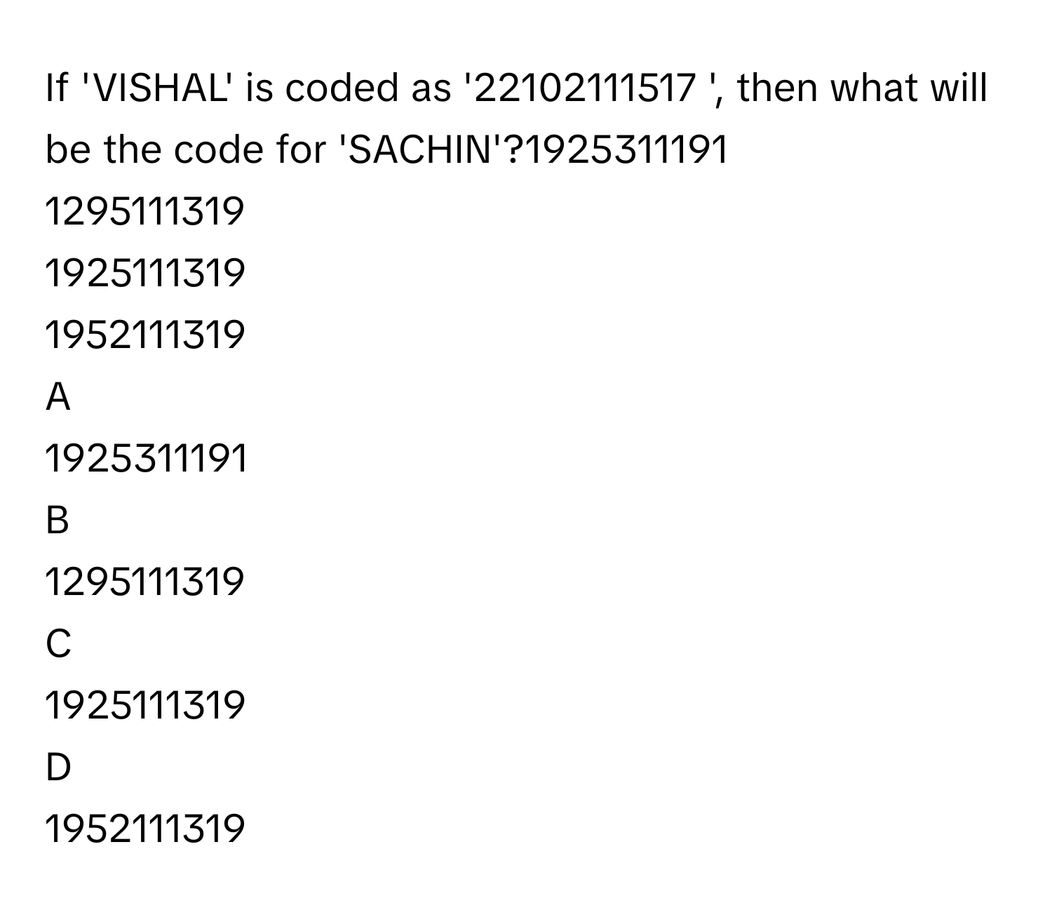 Solved: If 'VISHAL' is coded as '22102111517 ', then what will be