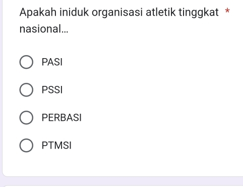 Apakah iniduk organisasi atletik tinggkat *
nasional...
PASI
PSSI
PERBASI
PTMSI