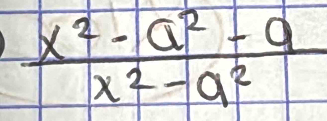  (x^2-a^2+a)/x^2-a^2 