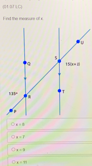 (01.07 LC)
Find the measure of x
x=8
x=7
x=9
x=11