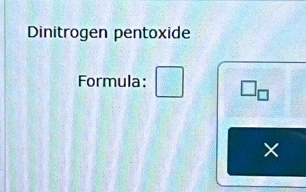 Dinitrogen pentoxide 
Formula: □°
□  □ /□  