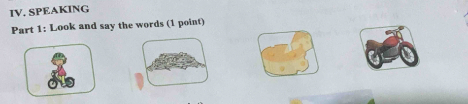 SPEAKING 
Part 1: Look and say the words (1 point)