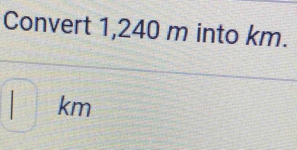 Convert 1,240 m into km.
km