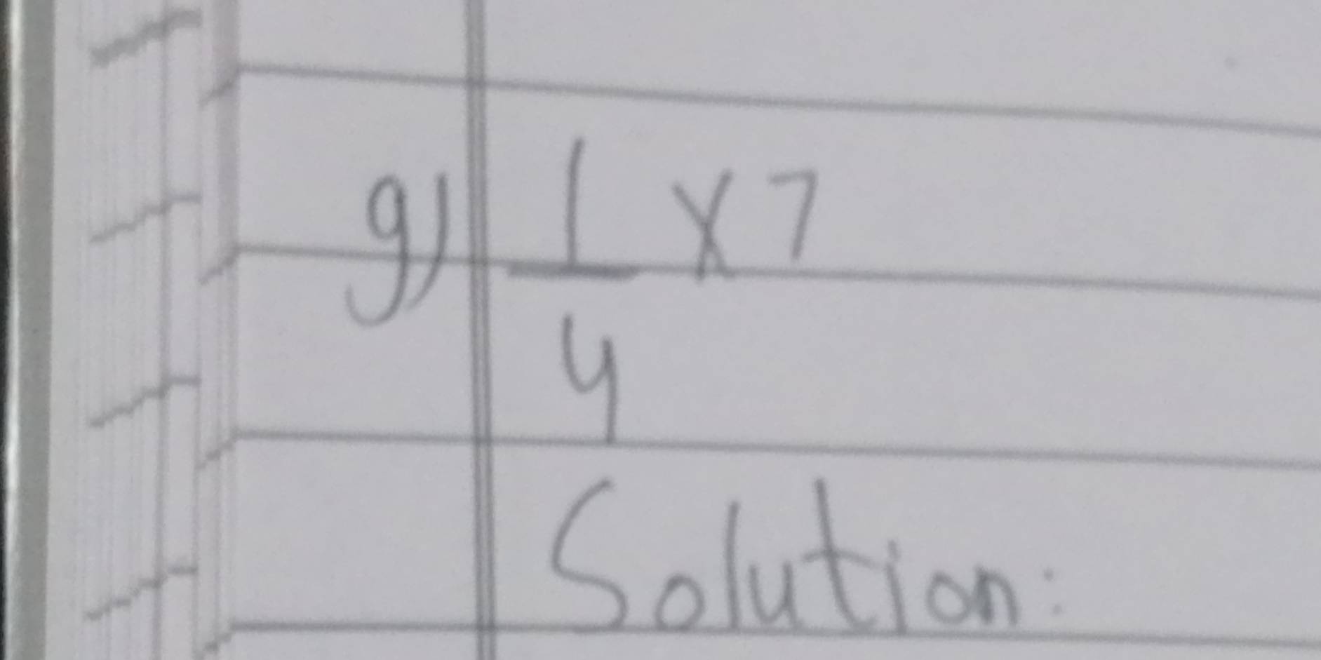 9  1/4 * 7
Solution: