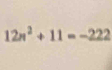 12n^2+11=-222