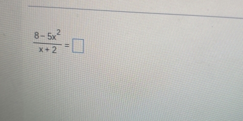  (8-5x^2)/x+2 =□