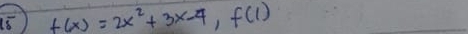 18 f(x)=2x^2+3x-4,f(1)