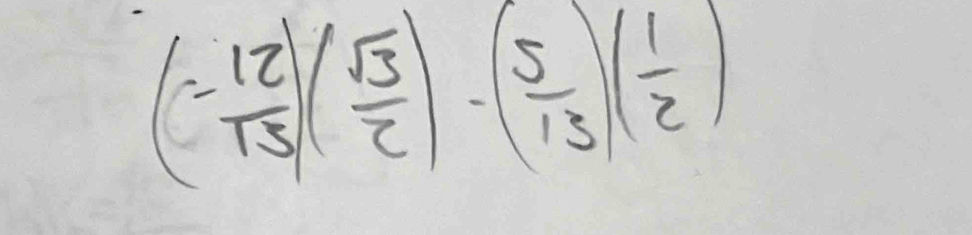 (- 12/13 )( sqrt(3)/2 )-( 5/13 )( 1/2 )