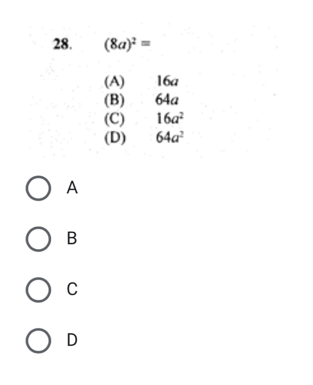 (8a)^2=
(A) 16a
(B) 64a
(C) 16a^2
(D) 64a^2
A
B
C
D