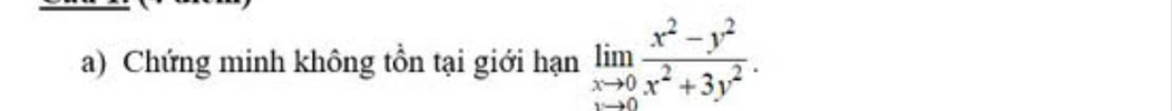 Chứng minh không tồn tại giới hạn limlimits _xto 0 (x^2-y^2)/x^2+3y^2 .