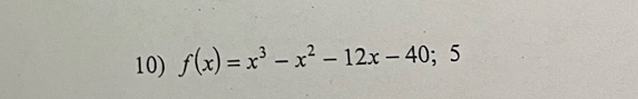 f(x)=x^3-x^2-12x-40; 5