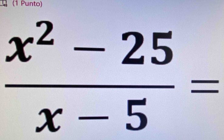 (1 Punto)
 (x^2-25)/x-5 =