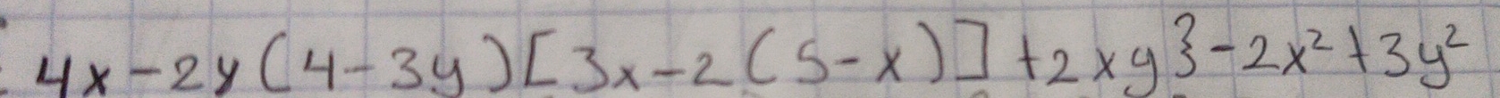 4x-2y(4-3y)[3x-2(5-x)]+2xy -2x^2+3y^2