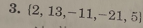  2,13,-11,-21,5