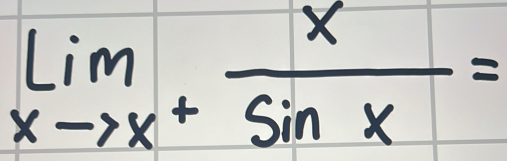 limlimits _xto x^+ x/sin x =