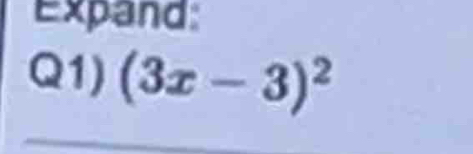 Expand: 
Q1) (3x-3)^2